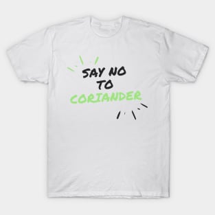 Say No To Coriander Funny Gift For Anti Coriander Club T-Shirt